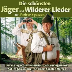 Die Schönsten Jäger Und Wilderer Lieder Der - Pseirer Spatzen