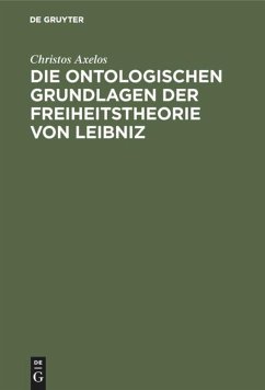 Die ontologischen Grundlagen der Freiheitstheorie von Leibniz - Axelos, Christos