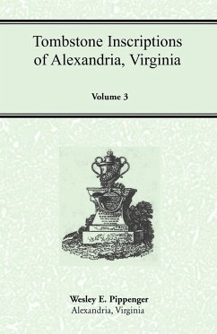 Tombstone Inscriptions of Alexandria, Virginia, Volume 3 - Pippenger, Wesley E.