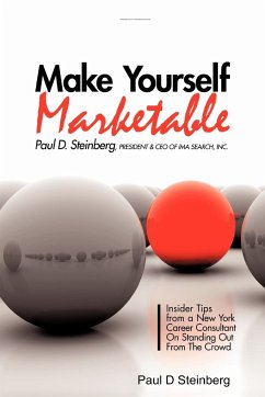 Make Yourself Marketable Insider Tips From A New York Career Consultant On Standing Out From The Crowd - Steinberg, Paul D.