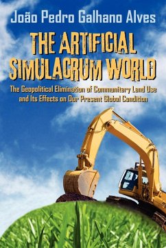 Cover The Artificial Simulacrum World the Geopolitical Elimination of Communitary Land Use and Its Effects on Our Present Global Condition