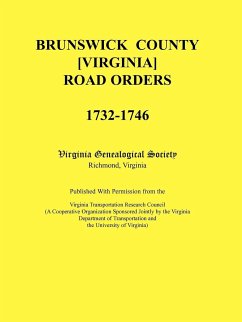 Brunswick County [Virginia] Road Orders, 1732-1746. Published With Permission from the Virginia Transportation Research Council (A Cooperative Organization Sponsored Jointly by the Virginia Department of Transportation and the University of Virginia - Virginia Genealogical Society