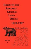 Index to the Arkansas General Land Office, 1820-1907, Volume 1