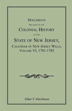 Documents Relating to the Colonial History of the State of New Jersey, Calendar of New Jersey Wills, Volume VI - Hutchinson, Elmer T.