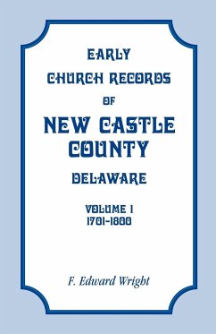 Early Church Records of New Castle County, Delaware, Volume 1, 1701-1800 - Wright, F. Edward