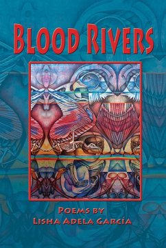 BLOOD RIVERS; POEMS OF TEXTURE FROM THE BORDER - García, Lisha Adela