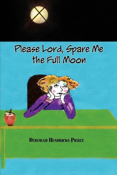 Please Lord, Spare Me the Full Moon - Pierce, Deborah Hendricks