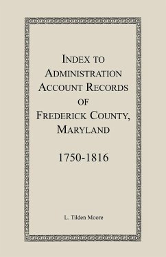 Index to Administration Accounts of Frederick County, 1750-1816 (Maryland) - Moore, L. Tilden