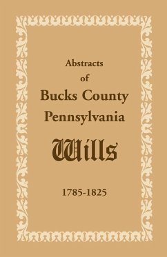 Abstracts of Bucks County, Pennsylvania, Wills 1785-1825 - Heritage Books