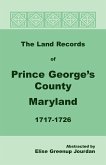 The Land Records of Prince George's County, Maryland, 1717-1726
