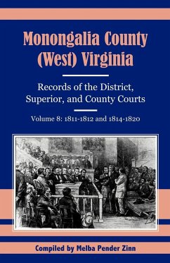 Monongalia County, (West) Virginia, Records of the District, Superior and County Courts, Volume 8 - Zinn, Melba Pender