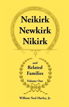Neikirk, Newkirk, Nikirk and Related Families, Volume 1 Being an Account of the Descendants of - Hurley Jr., William Neal