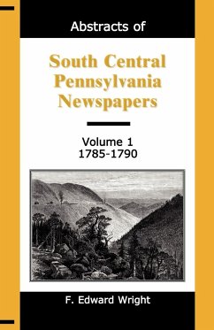 Abstracts of South Central Pennsylvania Newspapers, Volume 1, 1785-1790 - Wright, F. Edward