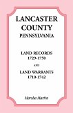 Lancaster County, Pennsylvania Land Records, 1729-1750, and Land Warrants, 1710-1742