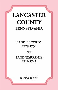 Lancaster County, Pennsylvania Land Records, 1729-1750, and Land Warrants, 1710-1742 - Martin, Marsha