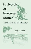 In Search of Morgan's Station and &quote;The Last Indian Raid in Kentucky&quote;