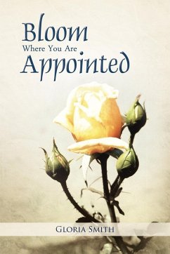 Bloom Where You Are Appointed - Smith, Gloria