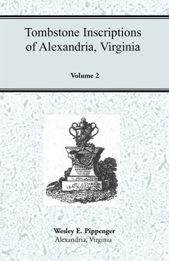 Tombstone Inscriptions of Alexandria, Virginia, Volume 2 - Pippenger, Wesley E.