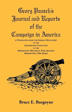 Georg Pausch's Journal and Reports of the Campaign in America, as Translated from the German Manuscript in the Lidgerwood Collection in the Morristown Historical Park Archives, Morristown, N.J. - Burgoyne, Bruce E.