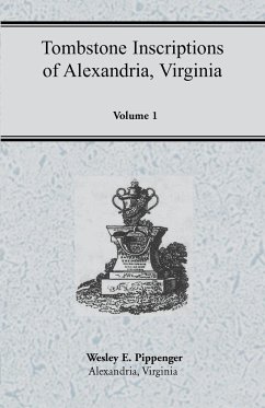 Tombstone Inscriptions of Alexandria, Virginia, Volume 1 - Pippenger, Wesley E.