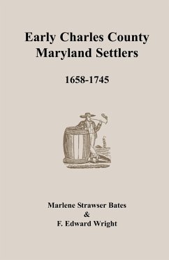 Early Charles County, Maryland Settlers, 1658-1745 - Bates, Marlene Strawser; Wright, F. Edward