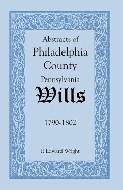 Abstracts of Philadelphia County [Pennsylvania] Wills, 1790-1802 - Wright, F. Edward