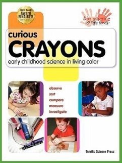 Curious Crayons: Early Childhood Science in Living Color - Veith, Ann; Kutsunai, Beverly; Hogue, Lynn