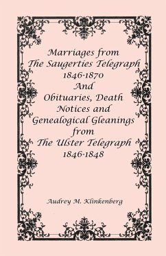 Marriages from The Saugerties Telegraph 1846-1870 and Obituaries, Death Notices and Genealogical Gleanings from The Ulster Telegraph 1846-1848 - Klinkenberg, Audrey M.