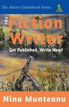 The Fiction Writer: Get Published, Write Now! - Munteanu, Nina