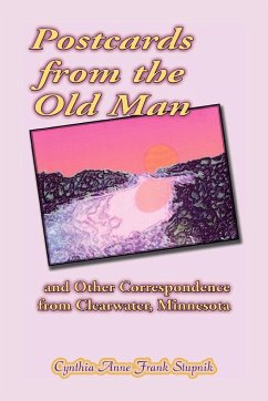 Postcards from the Old Man and Other Correspondence from Clearwater, Minnesota - Stupnik, Cynthia Anne Frank