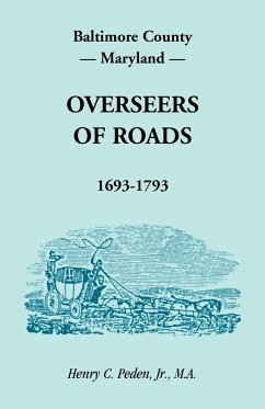 Baltimore County, Maryland, Overseers of Roads 1693-1793 - Peden Jr, Henry C.