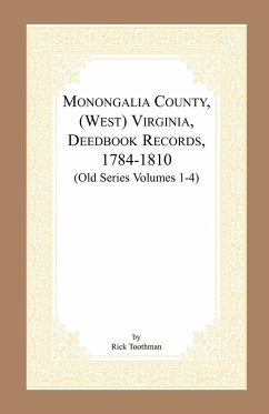 Monongalia County, (West) Virginia, Deed Book Records, 1784-1810 (Old Series Volumes 1-4) - Toothman, Rick