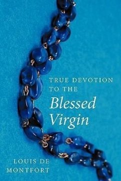 True Devotion to the Blessed Virgin - Montfort, Louis De