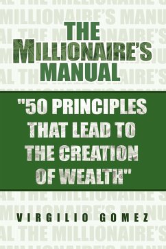 The Millionaire's Manual ''50 Principles That Lead to the Creation of Wealth'' - Gomez, Virgilio