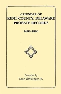 Calendar of Kent County, Delaware Probate Records, 1680-1800 - DeValinger Jr, Leon