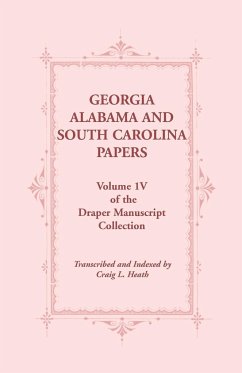 Georgia, Alabama and South Carolina Papers, Volume 1v of the Draper Manuscript Collection - Heath, Craig L.