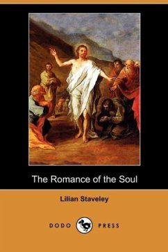 The Romance of the Soul (Dodo Press) - Staveley, Lilian