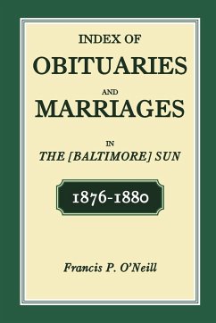 Index of Obituaries and Marriages in The [Baltimore] Sun, 1876-1880 - O'Neill, Francis P.