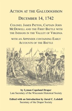 Action at the Galudoghson, December 14, 1742. Colonel James Patton, Captain John McDowell and the First Battle with the Indians in the Valley of Virginia with an Appendix Containing Early Accounts of the Battle - Lobdell, Jared C.
