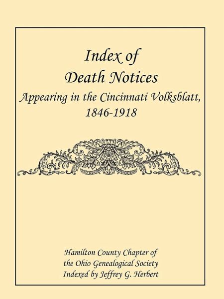 Index of Death Notices Appearing in the Cincinnati Volksblatt. 1846-1918 [Hamilton County]