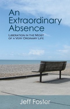 An Extraordinary Absence: Liberation in the Midst of a Very Ordinary Life - Foster, Jeff