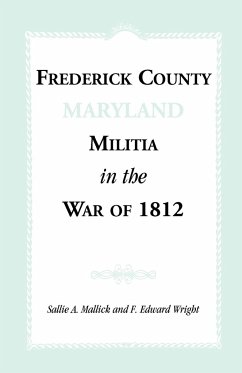 Frederick County [Maryland] Militia in the War of 1812 - Mallick, Sallie A.; Wright, F. Edward