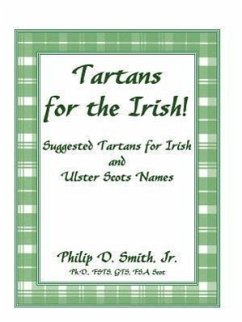 Tartans for the Irish!: Suggested Tartans for Irish and Ulster Scots Names - Smith, Philip D.