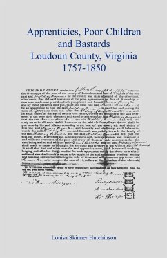 Apprentices, Poor Children and Bastards, Loudoun County, Virginia, 1757-1850 - Hutchison, Louisa Skinner
