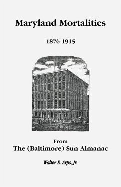 Maryland Mortalities 1876-1915 from the (Baltimore) Sun Almanac - Arps Jr, Walter E.