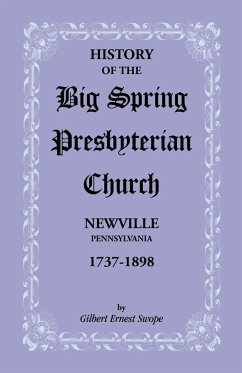 History of the Big Spring Presbyterian Church, Newville, Pennsylvania, 1737-1898 - Swope, Gilbert E.