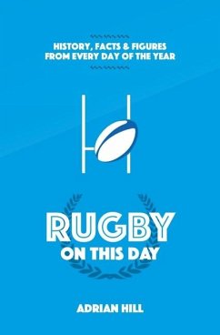 Rugby on This Day: History, Facts & Figures from Every Day of the Year - Hill, Adrian