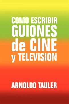 Como escribir GUIONES de CINE y TELEVISION - Tauler, Arnoldo