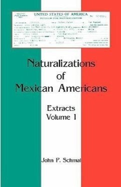 Naturalizations of Mexican Americans: Extracts, Volume 1 - Schmal, John P.