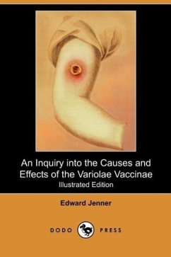 An Inquiry Into The Causes And Effects Of The Variolae Vaccinae (Illustrated Edition) (Dodo Press) Edward Jenner Author